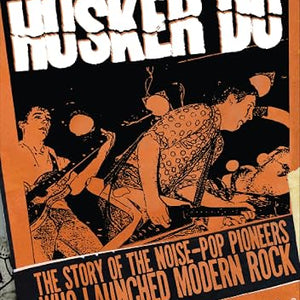 Andrew Earles - Hüsker Dü: The Story of the Noise-Pop Pioneers Who Launched Modern Rock (Book)