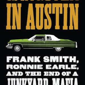 Jesse Sublett - Last Gangster in Austin: Frank Smith, Ronnie Earle, and the End of a Junkyard Mafia (Book)