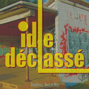 Idle Déclassé - Deathless,.. Born to Win (LP)