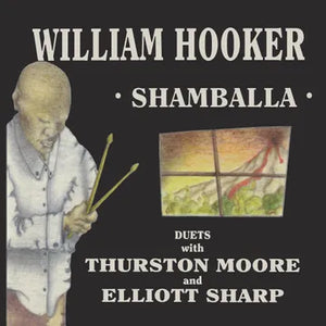 William Hooker, Thurston Moore And Elliott Sharp - Shamballa (Duets With Thurston Moore And Elliott Sharp) (2xLP, RSD, RE)