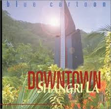 Blue Cartoon : Downtown Shangri La (CD, Album)