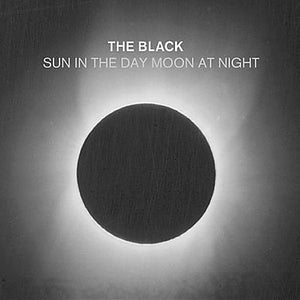 The Black (6) : Sun In The Day Moon At Night (CD, Album)