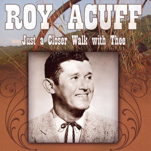 Roy Acuff : Just A Closer Walk With Thee (CD, Comp)