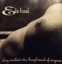 Load image into Gallery viewer, Eva Trout : Along Woodland Rides, Through Tunnels Of Evergreen (CD, Album)

