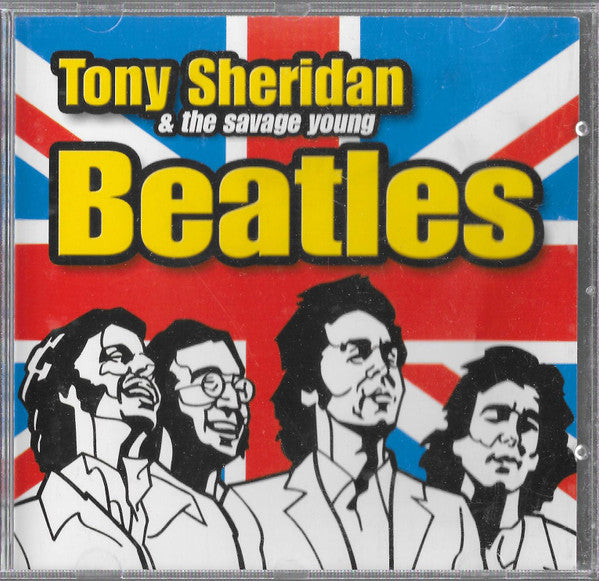 Tony Sheridan & The Savage Young Beatles* : Tony Sheridan & The Savage Young Beatles (CD, Comp, RE, Unofficial)