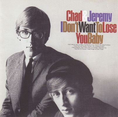 Chad & Jeremy : I Don't Want To Lose You Baby (CD, Album, RE)