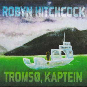 Robyn Hitchcock : Tromsø, Kaptein (CD, Album, RE)