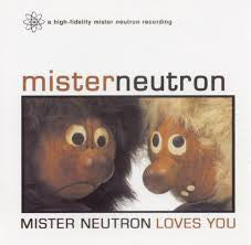 Mister Neutron : Mister Neutron Loves You (CD, Album)