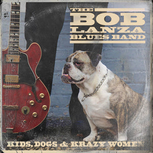 The Bob Lanza Blues Band :  Kids, Dogs and Krazy Women (CD, Album)