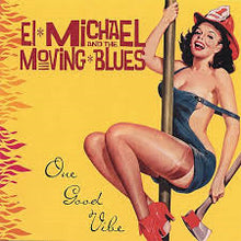 Load image into Gallery viewer, El Michael And The Moving Blues : One Good Vibe (CD)
