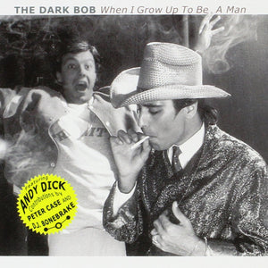 The Dark Bob : When I Grow Up To Be a Man (CD, Album, RE, RM)