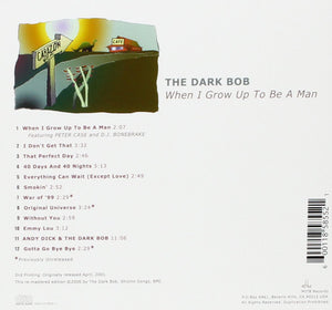 The Dark Bob : When I Grow Up To Be a Man (CD, Album, RE, RM)