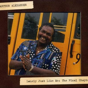 Arthur Alexander : Lonely Just Like Me: The Final Chapter (CD, Album, RE)