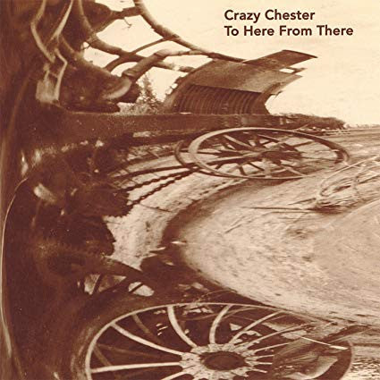 Crazy Chester : To Here from There  (CD, Album)