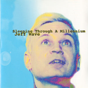 Jeff Wave : Sleeping Through A Millenium (CD)