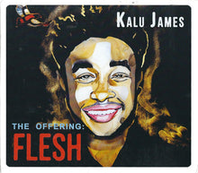 Load image into Gallery viewer, Kalu James : The Offering: Flesh (CD)
