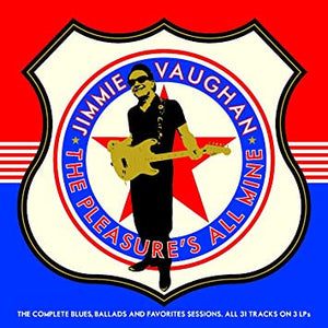 Jimmie Vaughan : The Pleasure's All Mine (The Complete Blues, Ballads And Favourites) (3xLP, Comp)