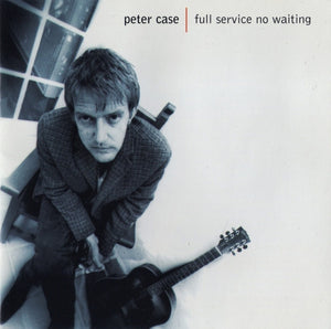 Peter Case : Full Service No Waiting (CD, Album)