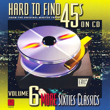 Load image into Gallery viewer, Various : Hard To Find 45s On CD, Vol. 6: More Sixties Classics (CD, Comp, Mono, RP)
