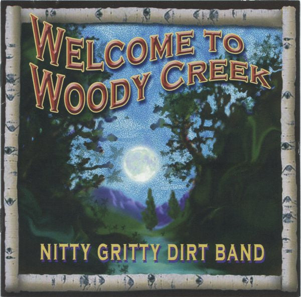 Nitty Gritty Dirt Band : Welcome To Woody Creek (CD, Album)