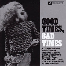 Load image into Gallery viewer, Various : Good Times, Bad Times (15 Original Blues Classics That Inspired Robert Plant, Nick Cave, Kings Of Leon, The White Stripes, The Rolling Stones, AC/DC &amp; More!) (CD, Comp)
