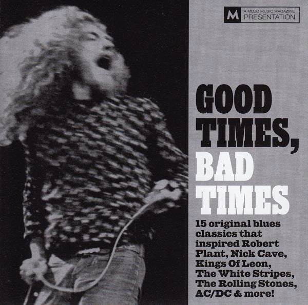 Various : Good Times, Bad Times (15 Original Blues Classics That Inspired Robert Plant, Nick Cave, Kings Of Leon, The White Stripes, The Rolling Stones, AC/DC & More!) (CD, Comp)