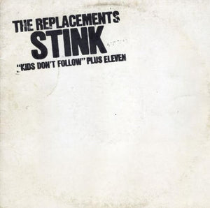 The Replacements : Stink ("Kids Don't Follow" Plus Eleven) (CD, MiniAlbum, Dlx, RE, RM)
