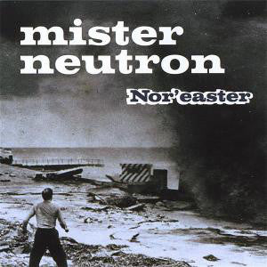 Mister Neutron : Nor'easter (CD, Album)