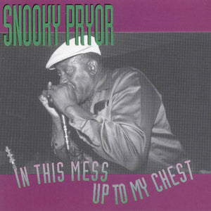 Snooky Pryor : In This Mess Up To My Chest (CD, Album)