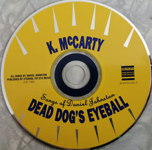 Load image into Gallery viewer, K. McCarty* : Dead Dog&#39;s Eyeball (Songs Of Daniel Johnston) (CD, Album)
