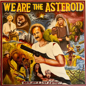 WE Are The Asteroid : WATA You A Lion Tamer (LP, Album, Mar)