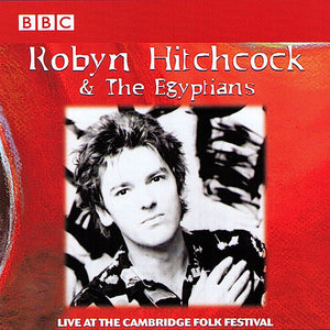 Robyn Hitchcock & The Egyptians : Live At The Cambridge Folk Festival (CD, Album)