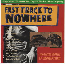 Load image into Gallery viewer, Various : Fast Track To Nowhere - Songs From The Showtime Original Series &quot;Rebel Highway&quot; (CD, Album)
