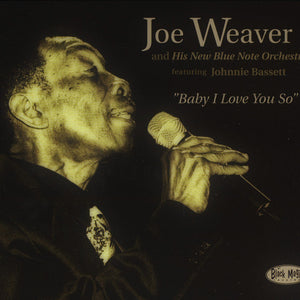 Joe Weaver And His New Blue Note Orchestra Featuring Johnnie Bassett : Baby I Love You So (CD, Album, Dig)