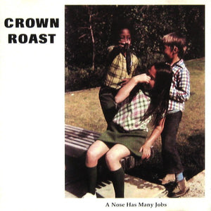 Crown Roast : A Nose Has Many Jobs (CD, Album)
