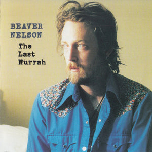Beaver Nelson : The Last Hurrah (CD, Album)