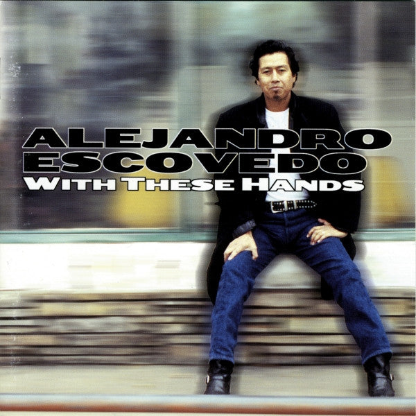 Alejandro Escovedo : With These Hands (HDCD, Album)