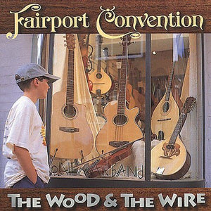 Fairport Convention : The Wood And The Wire (CD, Album)