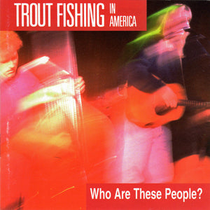 Trout Fishing In America : Who Are These People? (CD, Album)