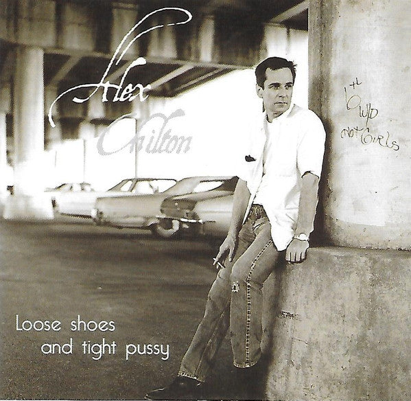 Alex Chilton : Loose Shoes And Tight Pussy (CD, Album)