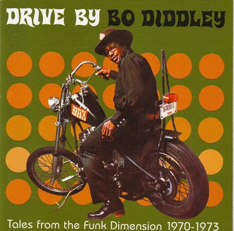 Bo Diddley : Drive By Bo Diddley: Tales From The Funk Dimension 1970-1973 (CD, Comp)
