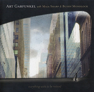 Art Garfunkel With Maia Sharp & Buddy Mondlock : Everything Waits To Be Noticed (CD, Album)