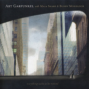 Art Garfunkel With Maia Sharp & Buddy Mondlock : Everything Waits To Be Noticed (CD, Album)