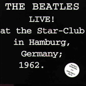 The Beatles - Live! At The Star Club In Hamburg, Germany; 1962 (CD, Comp,  Unofficial)