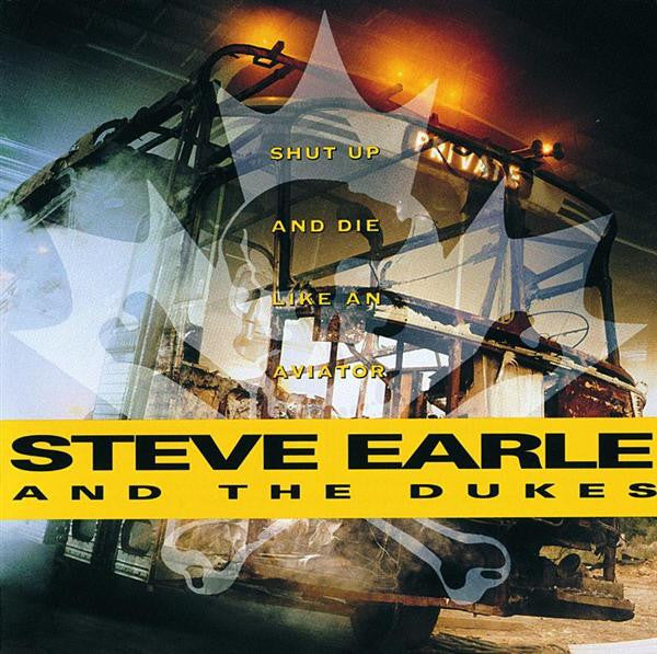 Steve Earle And The Dukes* : Shut Up And Die Like An Aviator (CD, Album)