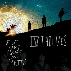 IV Thieves : If We Can't Escape My Pretty (CD, Album)