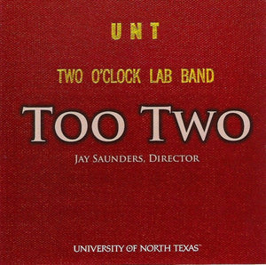 UNT Two O'Clock Lab Band* Directed By Jay Saunders : Too Two (CD, Album)