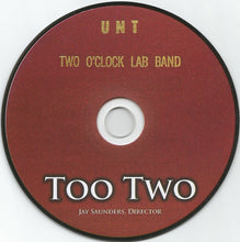 Load image into Gallery viewer, UNT Two O&#39;Clock Lab Band* Directed By Jay Saunders : Too Two (CD, Album)
