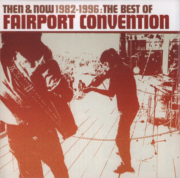 Fairport Convention : Then & Now 1982-1996 : The Best Of Fairport Convention (CD, Comp)