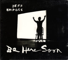 Load image into Gallery viewer, Jeff Bridges (2) : Be Here Soon (CD, Album)
